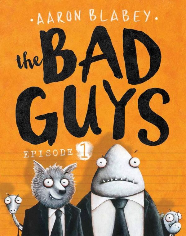 Cover Art for 9781760150426, The Bad Guys: Episode 1 by Aaron Blabey