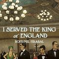 Cover Art for 9780099492894, I Served the King of England by Bohumil Hrabal