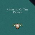 Cover Art for 9781169167216, A Mystic of the Desert by Evelyn Underhill