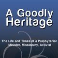 Cover Art for 9781493196951, A Goodly Heritage by Arch B. Taylor Jr.