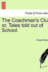 Cover Art for 9781241582043, The Coachman's Club; Or, Tales Told Out of School. by George Robert Sims