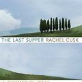 Cover Art for 9780374184032, The Last Supper by Rachel Cusk