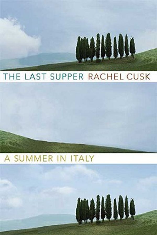 Cover Art for 9780374184032, The Last Supper by Rachel Cusk