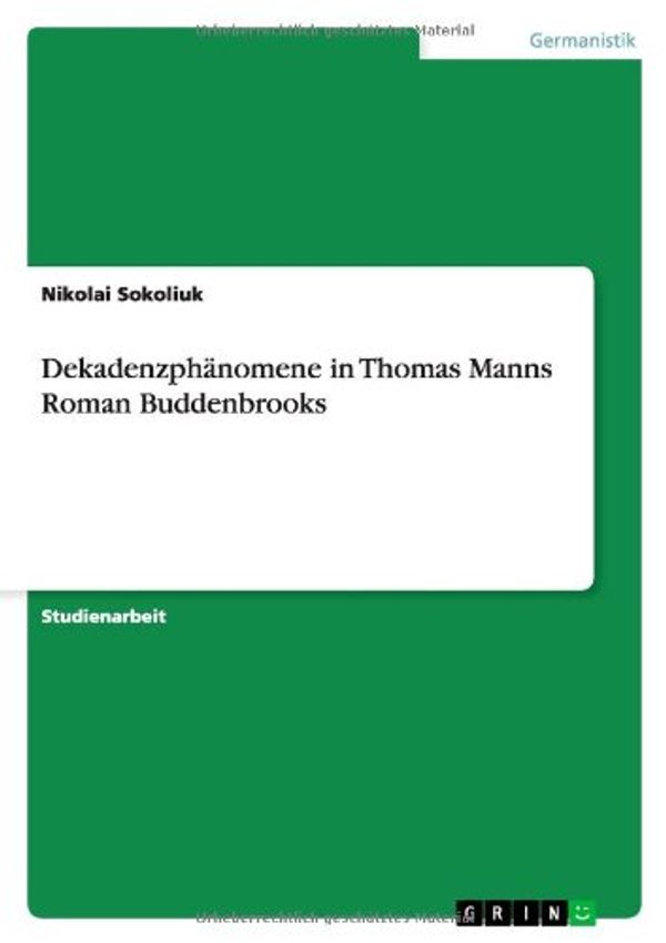 Cover Art for 9783640522613, Dekadenzphänomene in Thomas Manns Roman Buddenbrooks by Nikolai Sokoliuk