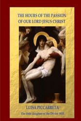 Cover Art for 9781471635441, The Hours of the Passion of Our Lord Jesus Christ by Luisa Piccarreta