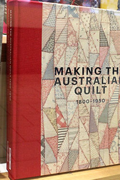 Cover Art for 9781925432145, Making the Australian Quilt: 1800-1950 by Annette Gero & Katie Some