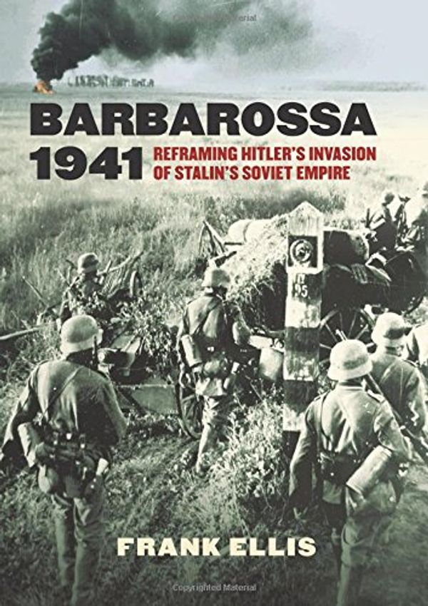 Cover Art for 9780700621453, Barbarossa 1941: Reframing Hitler S Invasion of Stalin S Soviet Empire (Modern War Studies) by Frank Ellis