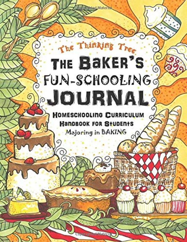 Cover Art for 9781951435042, The Baker's Fun-Schooling Journal: Homeschooling Curriculum Handbook for Students Majoring in Baking | The Thinking Tree | Funschooling by Anna Miriam Brown, Sarah Janisse Brown