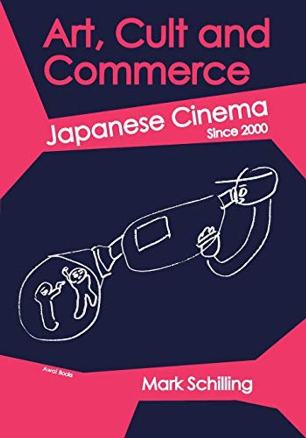 Cover Art for 9781937220099, Art, Cult and Commerce: Japanese Cinema Since 2000 by Mark Schilling