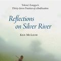 Cover Art for B00K00WZAI, Reflections on Silver River: Tokme Zongpo's Thirty-Seven Practices of a Bodhisattva by Ken I. McLeod