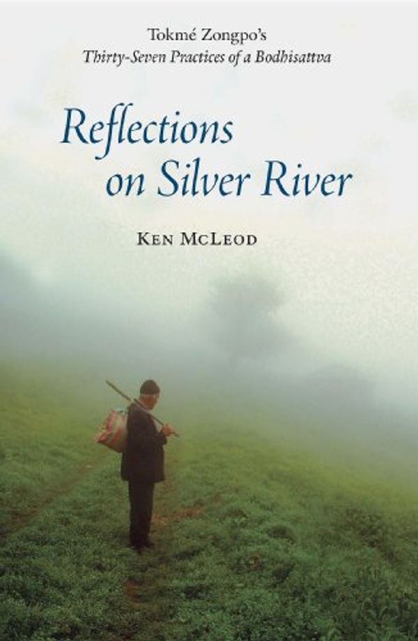 Cover Art for B00K00WZAI, Reflections on Silver River: Tokme Zongpo's Thirty-Seven Practices of a Bodhisattva by Ken I. McLeod