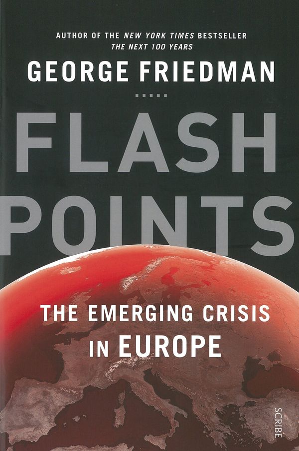 Cover Art for 9781925106602, Flashpoints: the Emerging Crisis in Europe by George Friedman