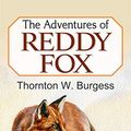Cover Art for B081QHB3YX, The Adventures of Reddy Fox by Thornton W Burgess