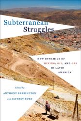 Cover Art for 9781477302064, Subterranean Struggles: New Dynamics of Mining, Oil, and Gas in Latin America (Peter T. Flawn Series in Natural Resource Management and Con) by Anthony Bebbington, Jeffrey Bury