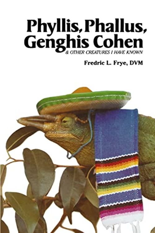 Cover Art for 9781492117575, Phyllis, Phallus, Genghis Cohen & Other Creatures I Have Known by Fredric L. Frye