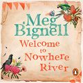 Cover Art for B08R6BBS5L, Welcome to Nowhere River by Meg Bignell