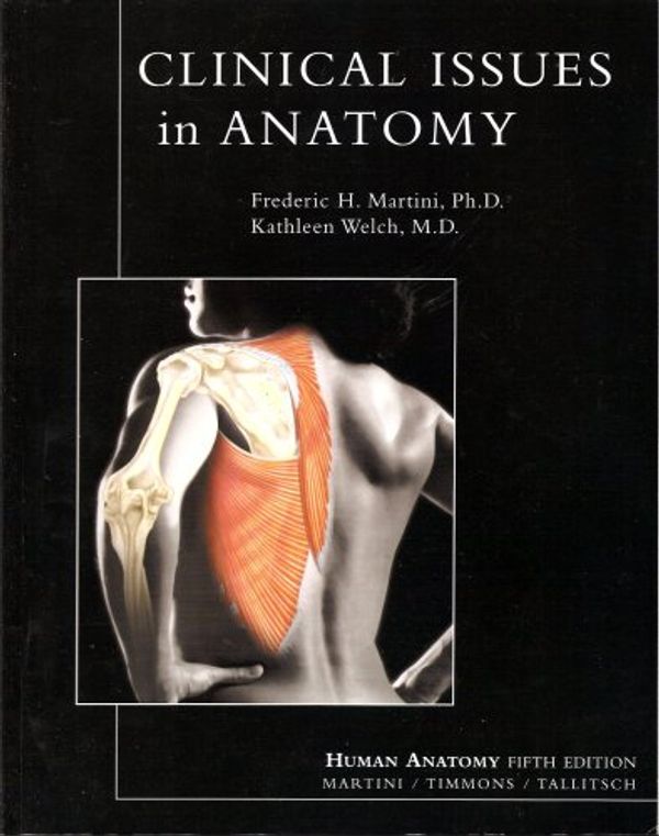 Cover Art for 9780805372182, Clinical Issues in Anatomy (Supplement for Human Anatomy Fifth Edition Martini / Timmons / Tallitsch) by Frederic H. Martini, Michael J. Timmons, Robert B. Tallitsch