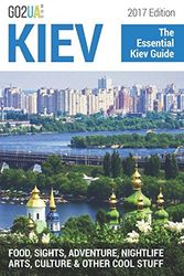 Cover Art for 9781520438160, Kiev : The Essential Kiev Guide (2017 Edition).: What to do in Kiev Ukraine: Food, Sights, Adventure, Nightlife, Arts, Culture and other cool stuff! (Go2UA travel guides) by Alina Potter