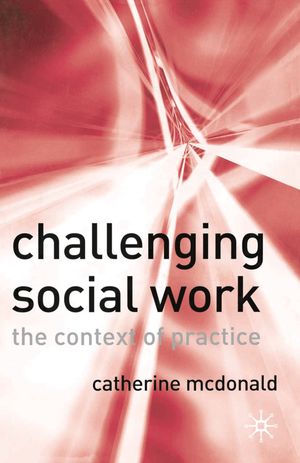 Cover Art for 9781403935458, Challenging Social Work by Catherine McDonald