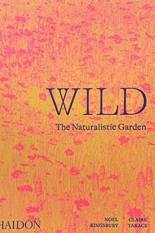 Cover Art for 9781838661052, Wild: The Naturalistic Garden by Noel Kingsbury