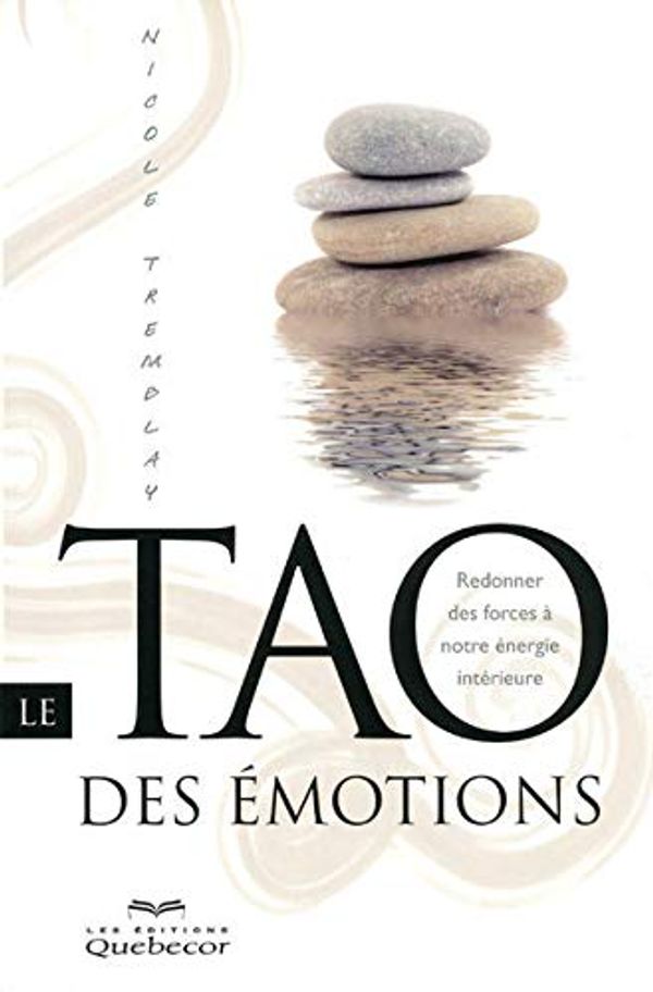 Cover Art for 9782764014356, Le Tao des émotions by Nicole Tremblay