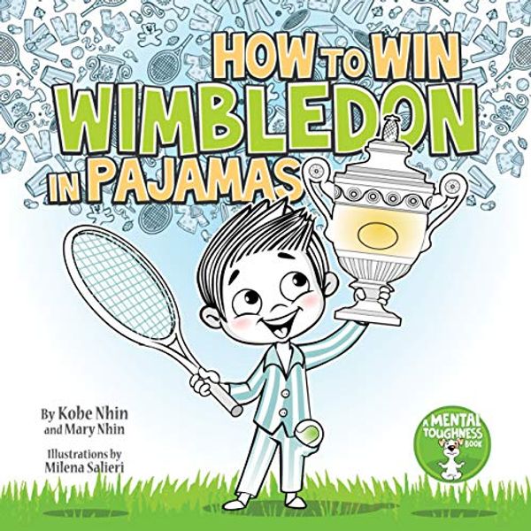 Cover Art for 9781733862714, How to Win Wimbledon in Pajamas: Mental Toughness for Kids (Grow Grit Series) by Kobe Nhin, Mary Nhin, Grow Grit Press