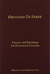Cover Art for 9780870294648, Ordained to Serve: Prayers and Blessings for Permanent Deacons by Denis Robinson, O.S.B.