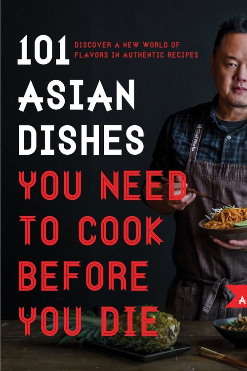 Cover Art for 9781624143823, 101 Asian Dishes You Need to Cook Before You Die: Discover a New World of Badass Flavors in Authentic Recipes by Jet Tila