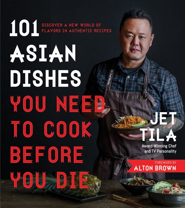 Cover Art for 9781624143823, 101 Asian Dishes You Need to Cook Before You Die: Discover a New World of Badass Flavors in Authentic Recipes by Jet Tila