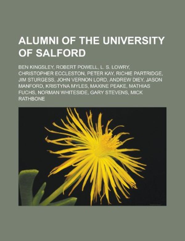 Cover Art for 9781155891934, Alumni of the University of Salford: Ben Kingsley, Robert Powell, L. S. Lowry, Christopher Eccleston, Peter Kay, John Vernon Lord, Andrew Diey by Source Wikipedia, Books, LLC