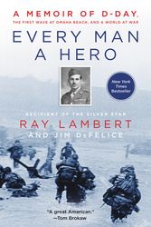 Cover Art for 9780062947581, Every Man A Hero: A Memoir Of D-Day, The First Wave At Omaha Beach, And A World At War by Ray Lambert, Jim DeFelice