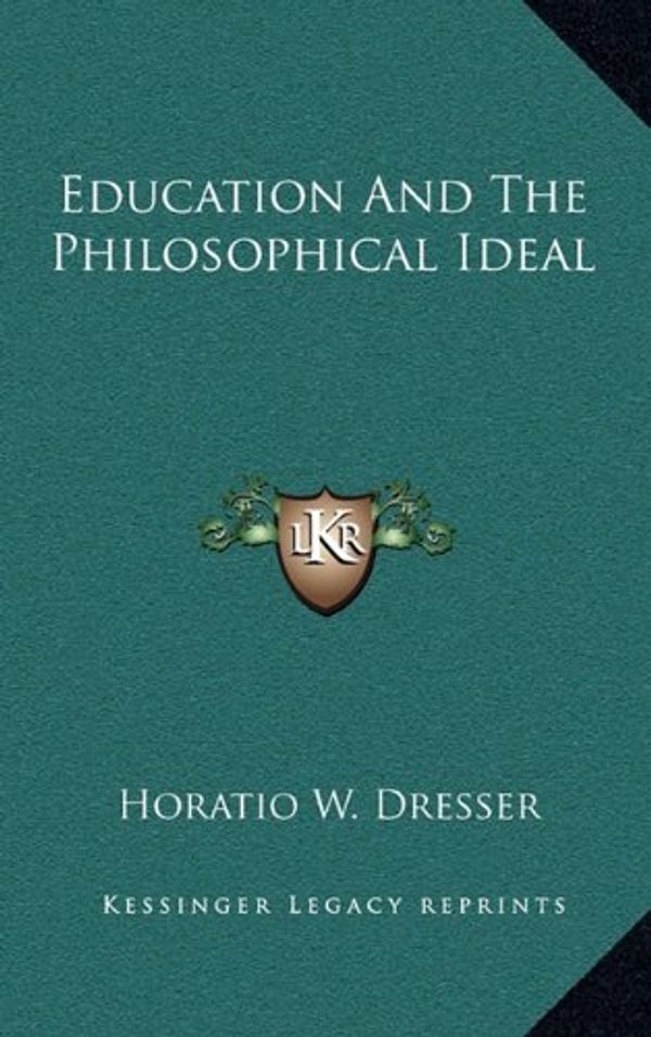 Cover Art for 9781163478943, Education and the Philosophical Ideal by Horatio W. Dresser