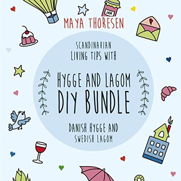 Cover Art for B07GSCHDXX, Hygge and Lagom DIY Bundle: Scandinavian Living Tips with Danish Hygge and Swedish Lagom by Maya Thoresen