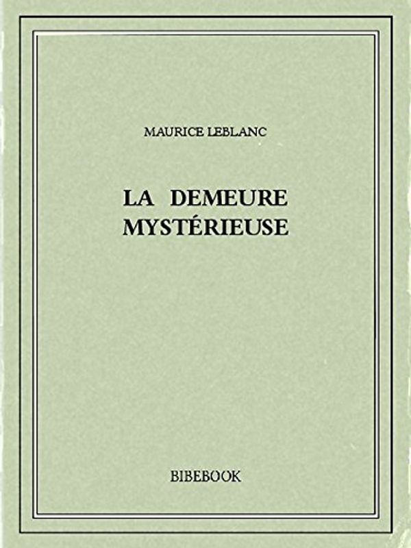 Cover Art for B00ZQ2W3T8, La demeure mystérieuse by Maurice Leblanc