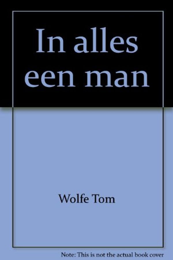 Cover Art for 9789053337516, In alles een man by Thomas Kennerly Wolfe, Gerda G. Baardman