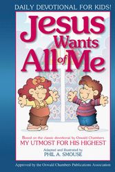 Cover Art for 9781577485759, Jesus Wants All of Me: Based on the Classic Devotional by Oswald Chambers: My Utmost for His Highest by Phil A. Smouse