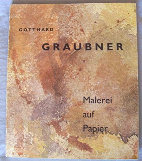 Cover Art for 9783933807403, Gotthard Graubner, Malerei Auf Papier by Gotthard Graubner
