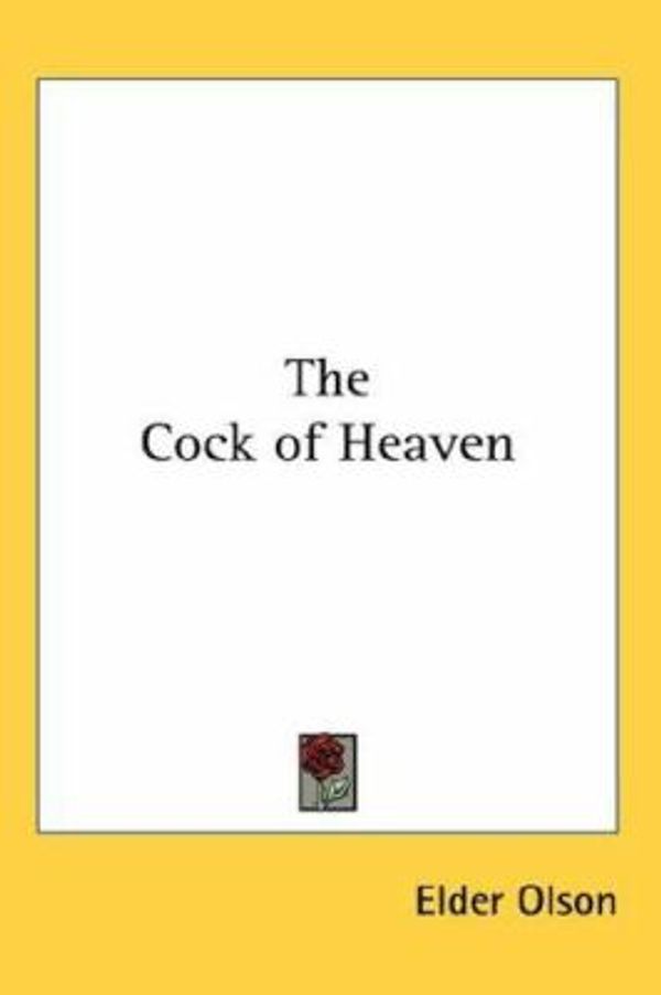 Cover Art for 9780548068373, The Cock of Heaven by Elder Olson
