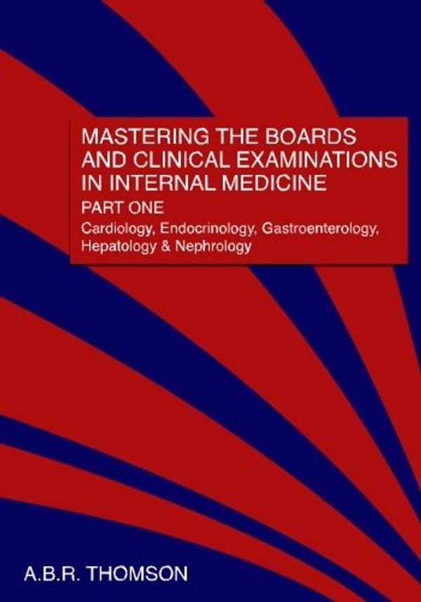 Cover Art for 9781461024842, Mastering the Boards and Clinical Examinations in Internal Medicine, Part I by Dr A B R Thomson