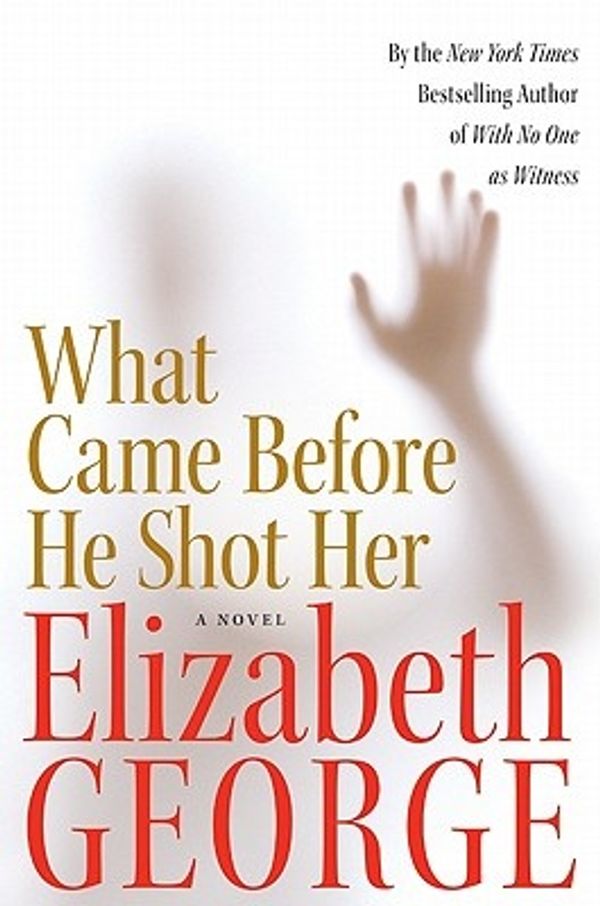 Cover Art for 9780060545628, What Came Before He Shot Her by Elizabeth George