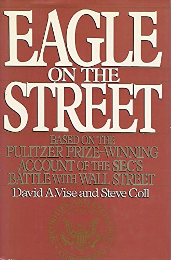 Cover Art for 9780684193144, Eagle on the Street: Based on the Pulitzer Prize-Winning Account of the Sec's Battle With Wall Street by David A. Vise