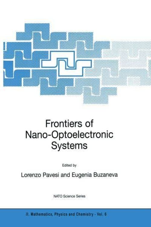 Cover Art for 9780792367451, Frontiers of Nano-Optoelectronic Systems: Proceedings of the NATO Advanced Research Workshop on Frontiers of Nano-optoelectronic Systems - Molecular Scale Engineering and Processes, Kiev, Ukraine, May 22-26, 2000 by Lorenzo Pavesi