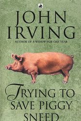 Cover Art for 9780552995733, Trying To Save Piggy Sneed by John Irving