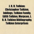 Cover Art for 9781156952573, J. R. R. Tolkien: Christopher Tolkien, Inklings, J. R. R. Tolkien’s Influences, Tolkien Family, J. R. R. Tolkien Bibliography, Merpcon by Books Llc