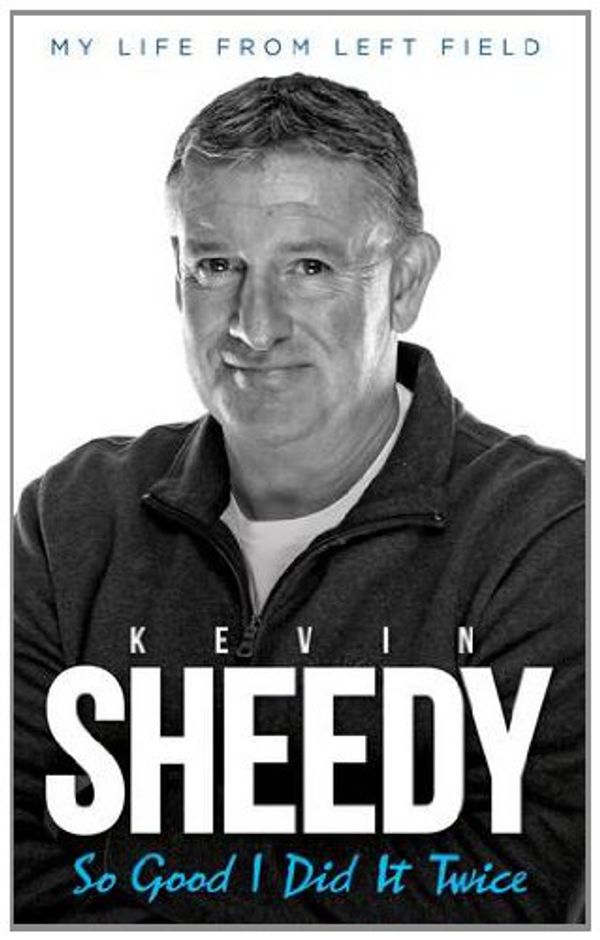 Cover Art for 9781908695772, So Good I Did It Twice by Kevin Sheedy, John Keith