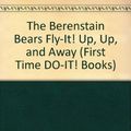 Cover Art for 9780679886051, The Berenstain Bears Fly-It! Up, Up, and Away (First Time DO-IT! Books) by Stan and Jan Berenstain
