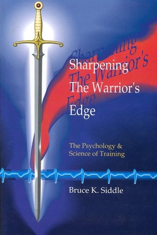 Cover Art for 9780964920507, Sharpening the Warriors Edge: The Psychology & Science of Training by Bruce K. Siddle