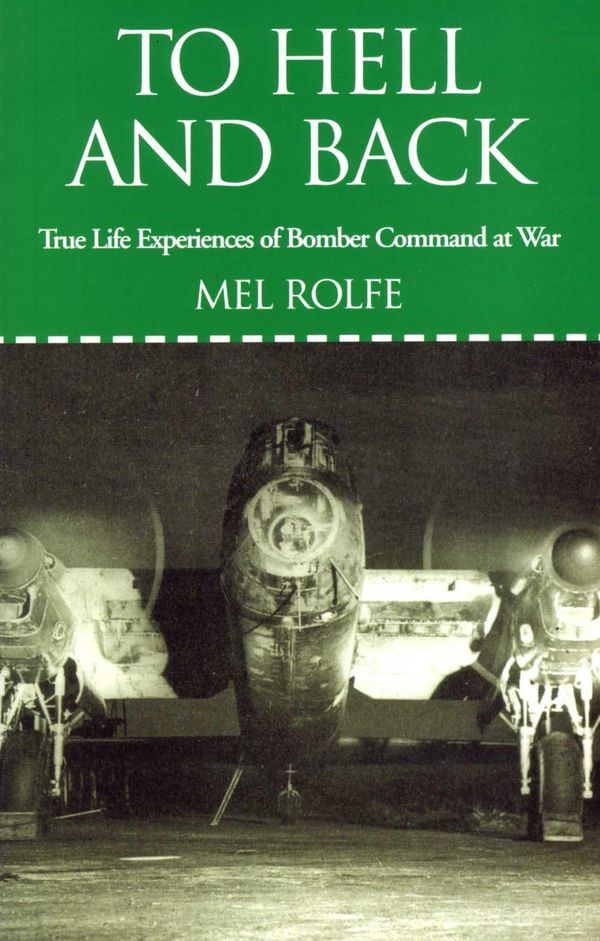 Cover Art for 9781908117540, To Hell and Back: True Life Experiences of Bomber Command at War by Mel Rolfe
