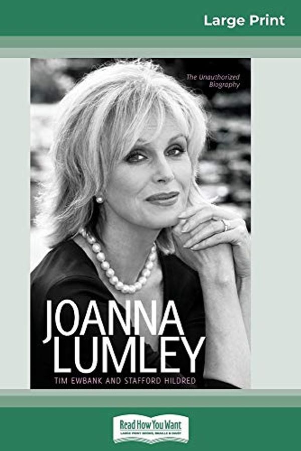 Cover Art for 9780369316967, Joanna Lumley: The Biography (16pt Large Print Edition) by Tim Ewbank, Stafford Hildred