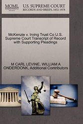 Cover Art for 9781270327219, McKenzie V. Irving Trust Co U.S. Supreme Court Transcript of Record with Supporting Pleadings by M Carl Levine, William A. Onderdonk, Additional Contributors